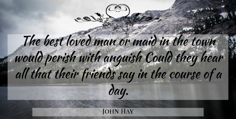 John Hay Quote About Best Love, Men, Gossip: The Best Loved Man Or...