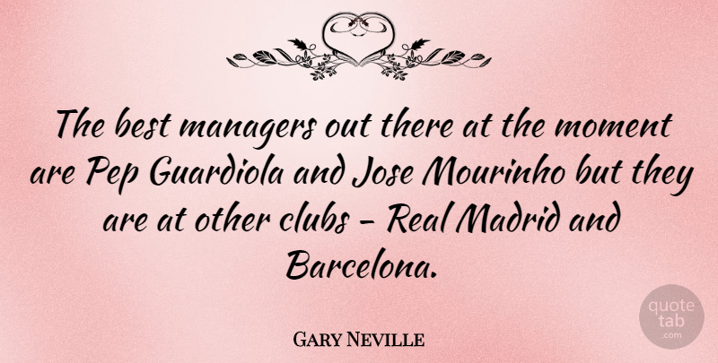 Gary Neville Quote About Real, Clubs, Barcelona: The Best Managers Out There...