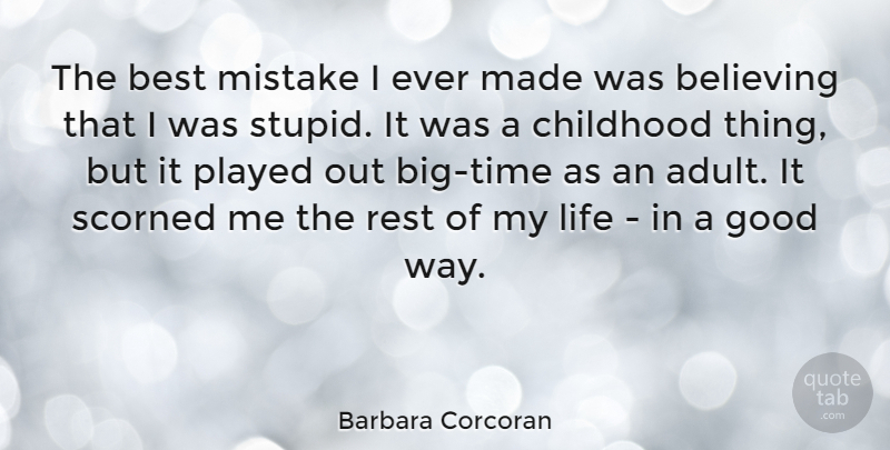 Barbara Corcoran Quote About Believing, Best, Childhood, Good, Life: The Best Mistake I Ever...