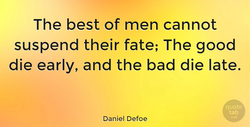 Daniel Defoe Quote About Fate, Men, Late: The Best Of Men Cannot...