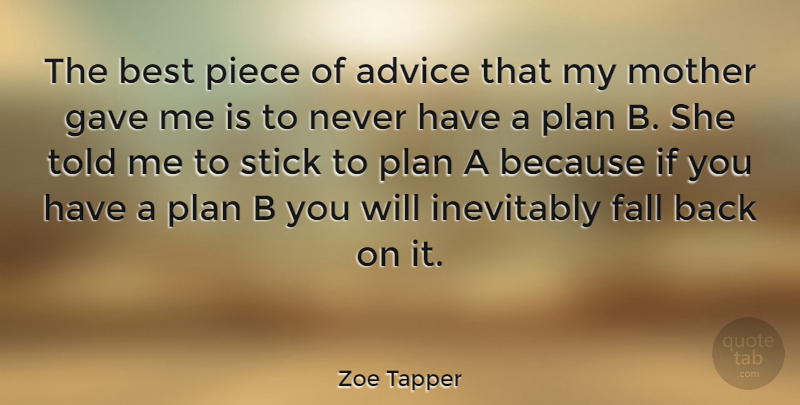 Zoe Tapper Quote About Mother, Fall, Advice: The Best Piece Of Advice...