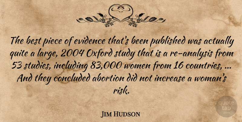 Jim Hudson Quote About Abortion, Best, Concluded, Evidence, Including: The Best Piece Of Evidence...