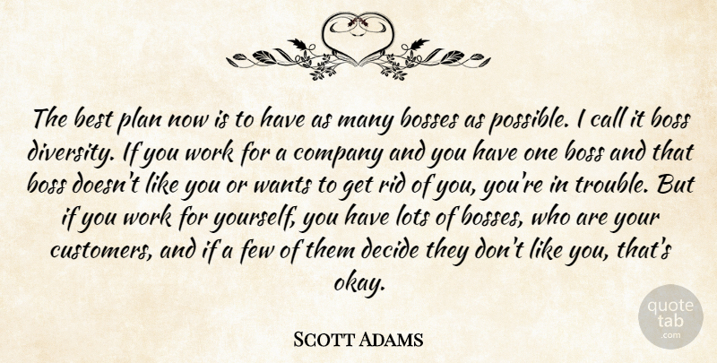 Scott Adams Quote About Diversity, Boss, Want: The Best Plan Now Is...