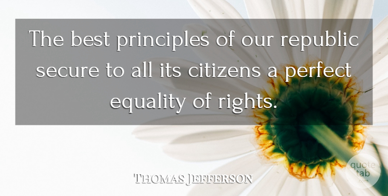 Thomas Jefferson Quote About Best, Citizens, Citizenship, Equality, Perfect: The Best Principles Of Our...