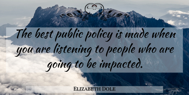 Elizabeth Dole Quote About People, Listening, Coworker: The Best Public Policy Is...
