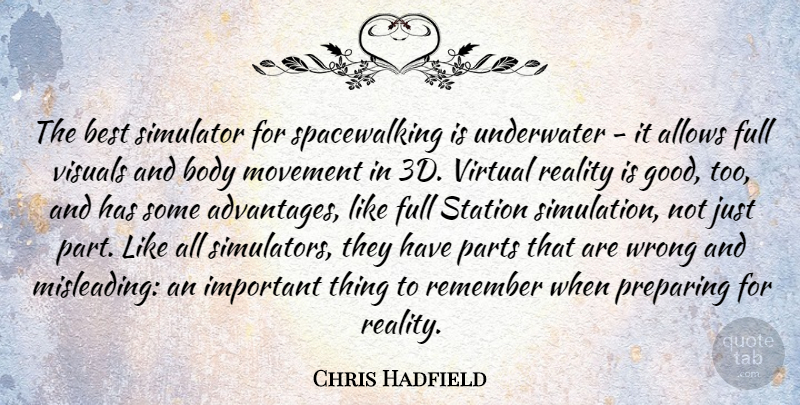 Chris Hadfield Quote About Best, Body, Full, Good, Movement: The Best Simulator For Spacewalking...