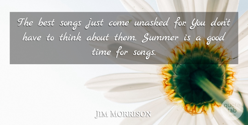 Jim Morrison Quote About Summer, Song, Thinking: The Best Songs Just Come...