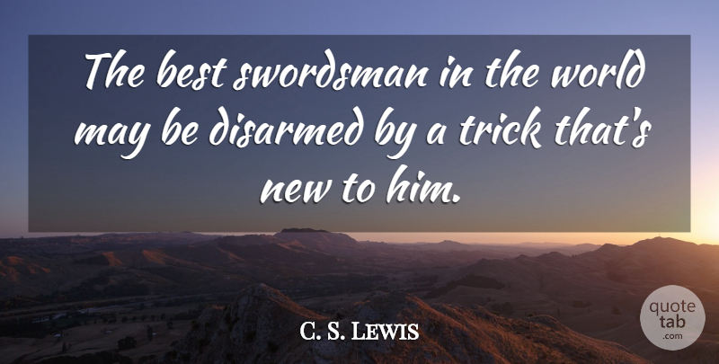C. S. Lewis Quote About World, May, Tricks: The Best Swordsman In The...