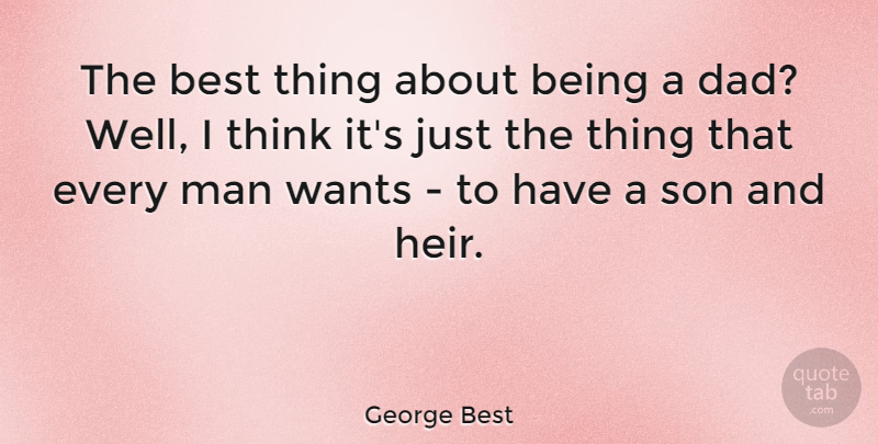 George Best Quote About Dad, Son, Men: The Best Thing About Being...