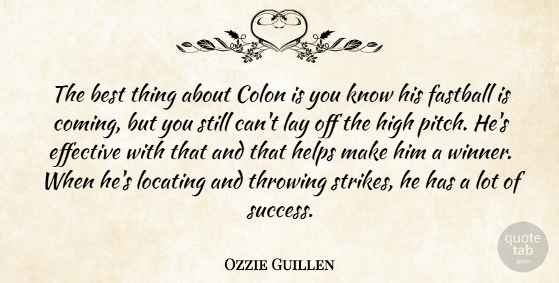Ozzie Guillen Quote About Best, Colon, Effective, Fastball, Helps: The Best Thing About Colon...