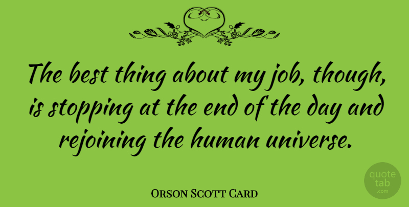 Orson Scott Card Quote About Jobs, The End Of The Day, Stopping: The Best Thing About My...