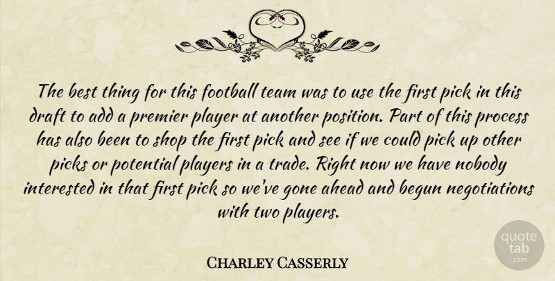 Charley Casserly Quote About Add, Ahead, Begun, Best, Draft: The Best Thing For This...