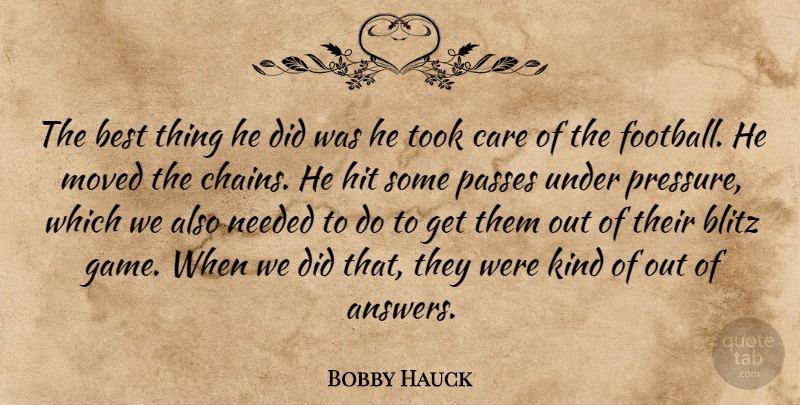 Bobby Hauck Quote About Best, Blitz, Care, Hit, Moved: The Best Thing He Did...