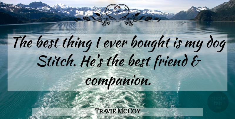 Travie McCoy Quote About Best, Bought: The Best Thing I Ever...