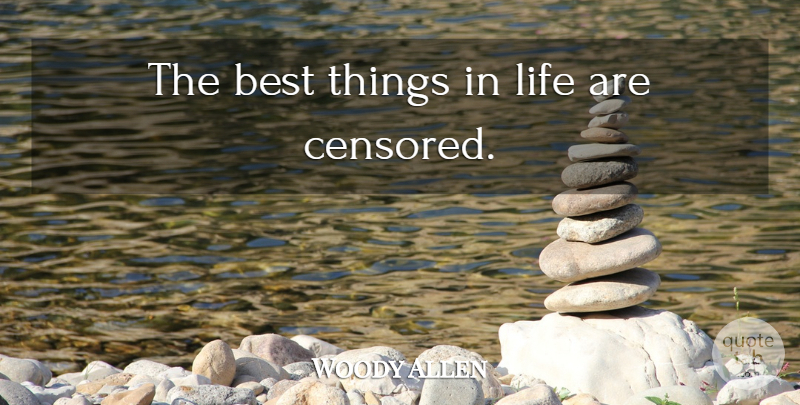Woody Allen Quote About Things In Life, Best Things In Life, Best Things: The Best Things In Life...