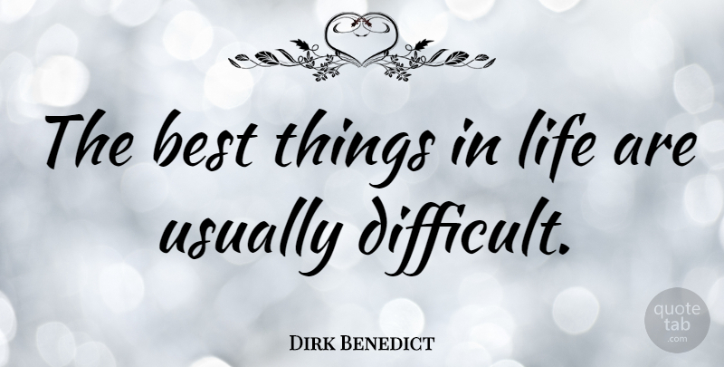 Dirk Benedict Quote About Best, Life: The Best Things In Life...