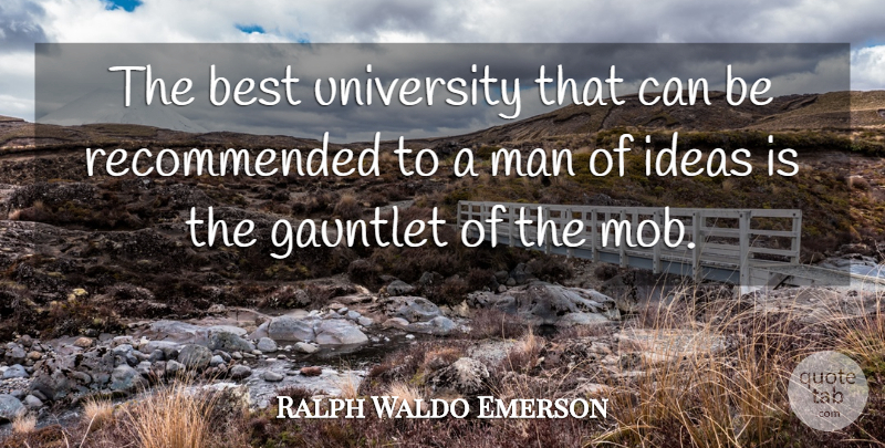 Ralph Waldo Emerson Quote About Men, Ideas, University: The Best University That Can...