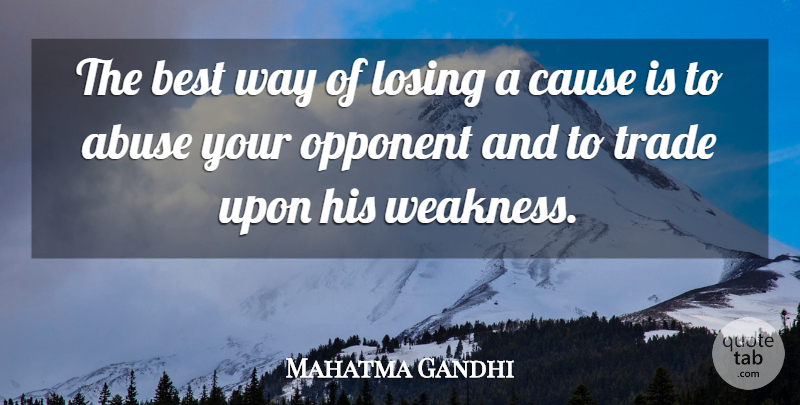 Mahatma Gandhi Quote About Abuse, Opponents, Way: The Best Way Of Losing...