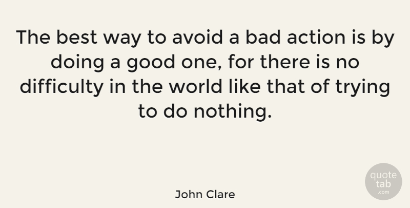 John Clare Quote About Trying, World, Way: The Best Way To Avoid...