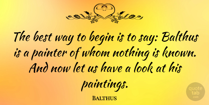 Balthus Quote About Looks, Way, Painting: The Best Way To Begin...