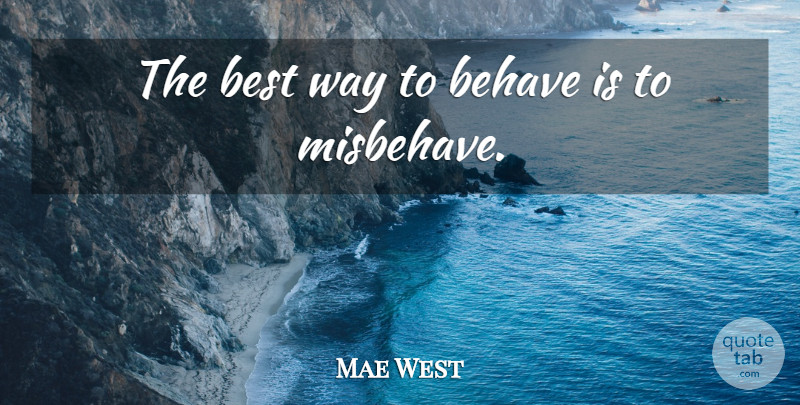 Mae West Quote About Way, Inspirational Women, Behave: The Best Way To Behave...
