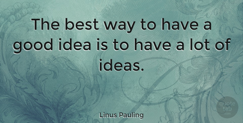 Linus Pauling Quote About Inspiring, Education, Business: The Best Way To Have...
