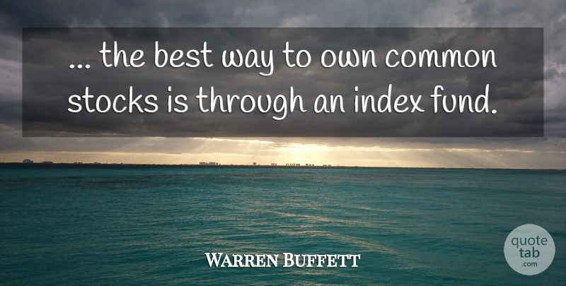 Warren Buffett Quote About Active Management, Way, Common: The Best Way To Own...