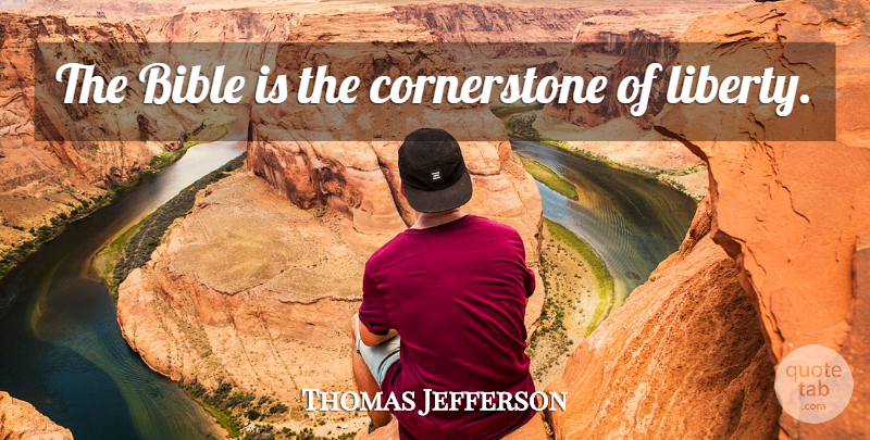 Thomas Jefferson Quote About 4th Of July, Liberty, Cornerstones: The Bible Is The Cornerstone...