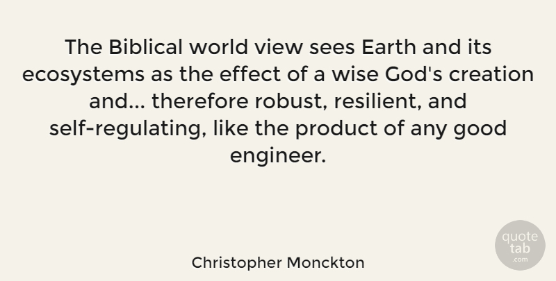 Christopher Monckton Quote About Creation, Earth, Ecosystems, Effect, God: The Biblical World View Sees...