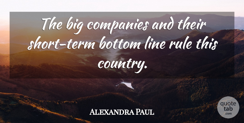 Alexandra Paul Quote About Country, Lines, Bigs: The Big Companies And Their...