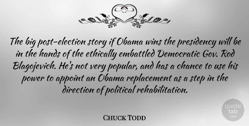 Chuck Todd Quote About Chance, Democratic, Direction, Ethically, Hands: The Big Post Election Story...