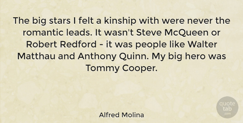 Alfred Molina Quote About Stars, Hero, People: The Big Stars I Felt...