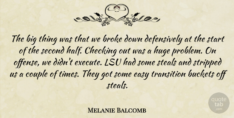 Melanie Balcomb Quote About Broke, Checking, Couple, Easy, Huge: The Big Thing Was That...