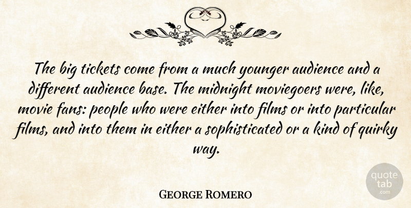 George Romero Quote About Audience, Audiences, Either, Films, Midnight: The Big Tickets Come From...
