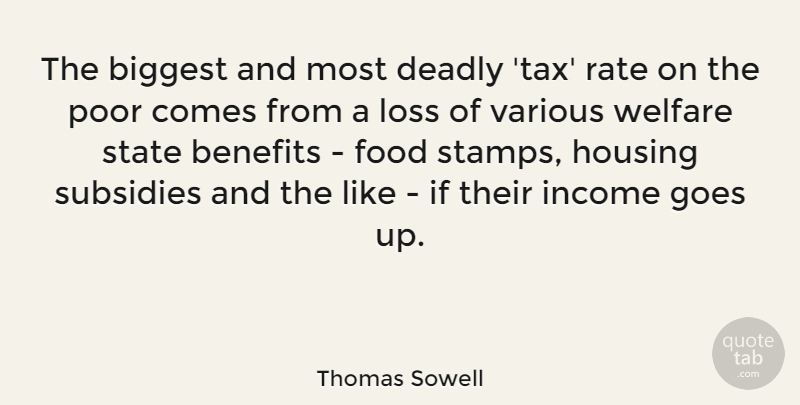 Thomas Sowell Quote About Loss, Income, Benefits: The Biggest And Most Deadly...