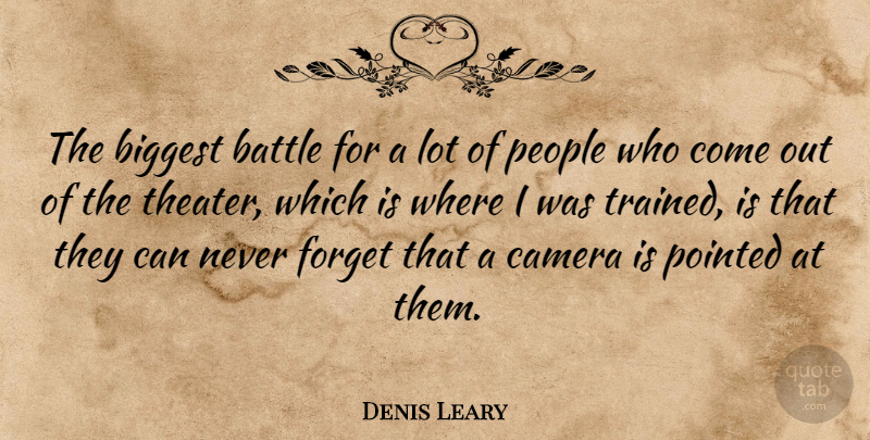 Denis Leary Quote About People, Battle, Cameras: The Biggest Battle For A...