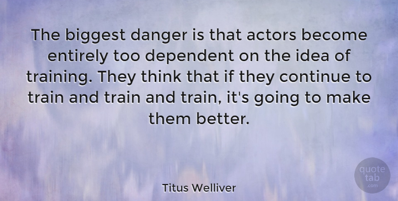 Titus Welliver Quote About Biggest, Continue, Dependent, Entirely: The Biggest Danger Is That...