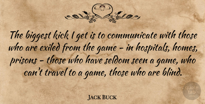 Jack Buck Quote About Home, Games, Prison: The Biggest Kick I Get...