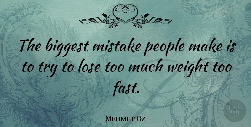 Mehmet Oz Quote About Mistake, People, Trying: The Biggest Mistake People Make...