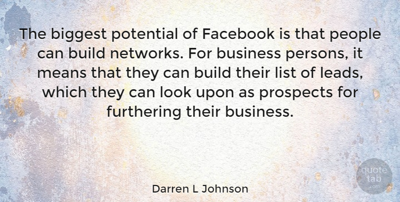 Darren L Johnson Quote About Biggest, Build, Business, Facebook, List: The Biggest Potential Of Facebook...