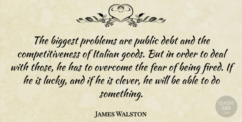 James Walston Quote About Biggest, Deal, Debt, Fear, Italian: The Biggest Problems Are Public...