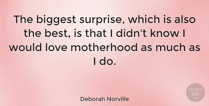 Deborah Norville Quote About Motherhood, Surprise, Knows: The Biggest Surprise Which Is...