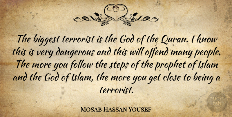 Mosab Hassan Yousef Quote About Biggest, Close, Follow, God, Offend: The Biggest Terrorist Is The...