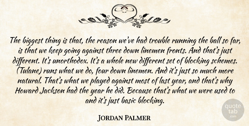 Jordan Palmer Quote About Against, Ball, Basic, Biggest, Blocking: The Biggest Thing Is That...