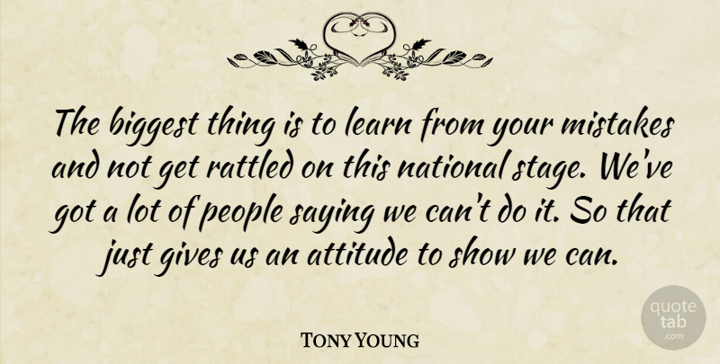 Tony Young Quote About Attitude, Biggest, Gives, Learn, Mistakes: The Biggest Thing Is To...