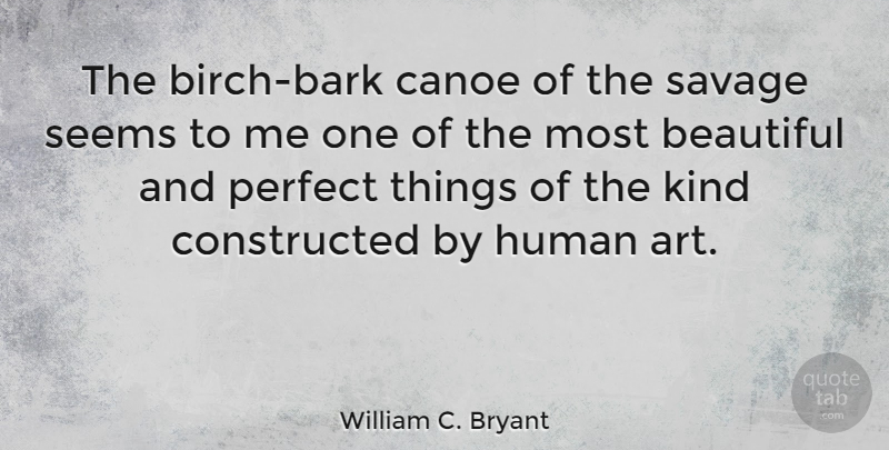 William C. Bryant Quote About Beautiful, Art, Perfect: The Birch Bark Canoe Of...
