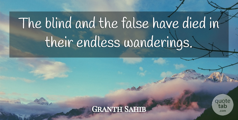 Granth Sahib Quote About Blind, Died, Endless, False: The Blind And The False...