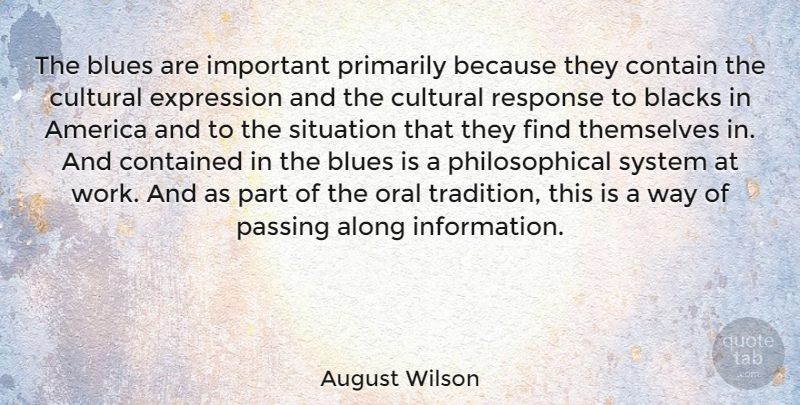 August Wilson Quote About Philosophical, Expression, America: The Blues Are Important Primarily...