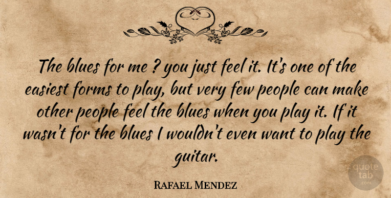 Rafael Mendez Quote About Blues, Easiest, Few, Forms, People: The Blues For Me You...