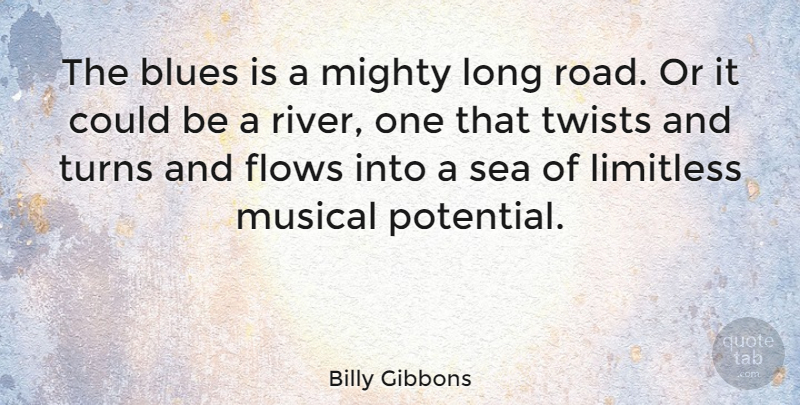 Billy Gibbons Quote About Sea, Rivers, Long: The Blues Is A Mighty...
